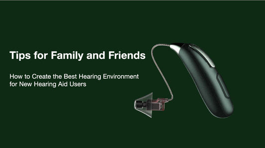 How to Create the Best Hearing Environment for New Hearing Aid Users: Tips for Family and Friends